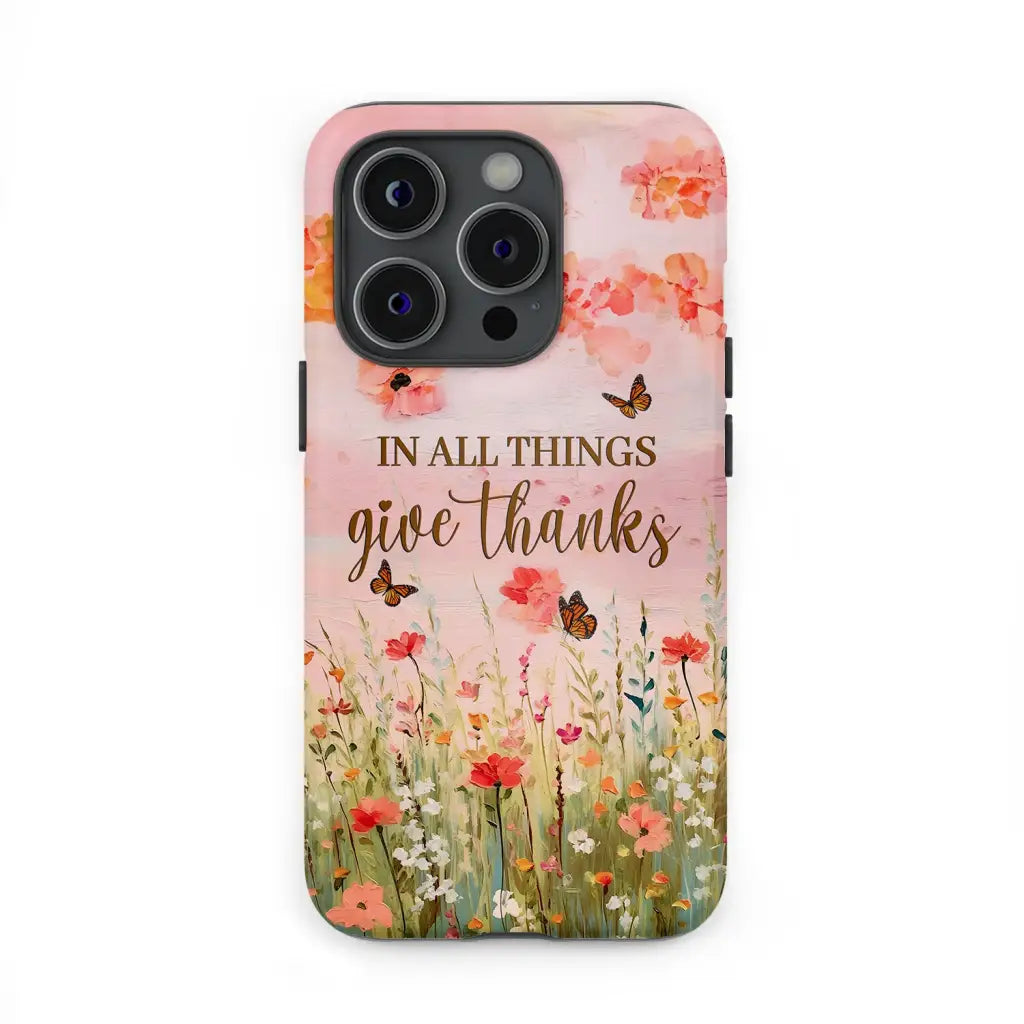 In All Things Give Thanks, Flower Field, Butterflies Phone Case