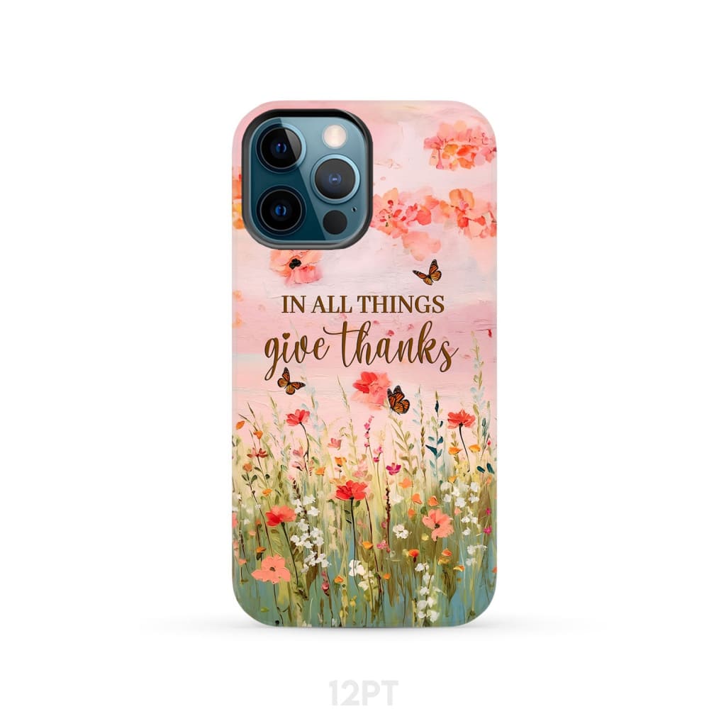 In All Things Give Thanks, Flower Field, Butterflies Phone Case