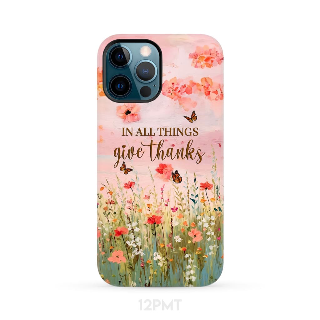 In All Things Give Thanks, Flower Field, Butterflies Phone Case