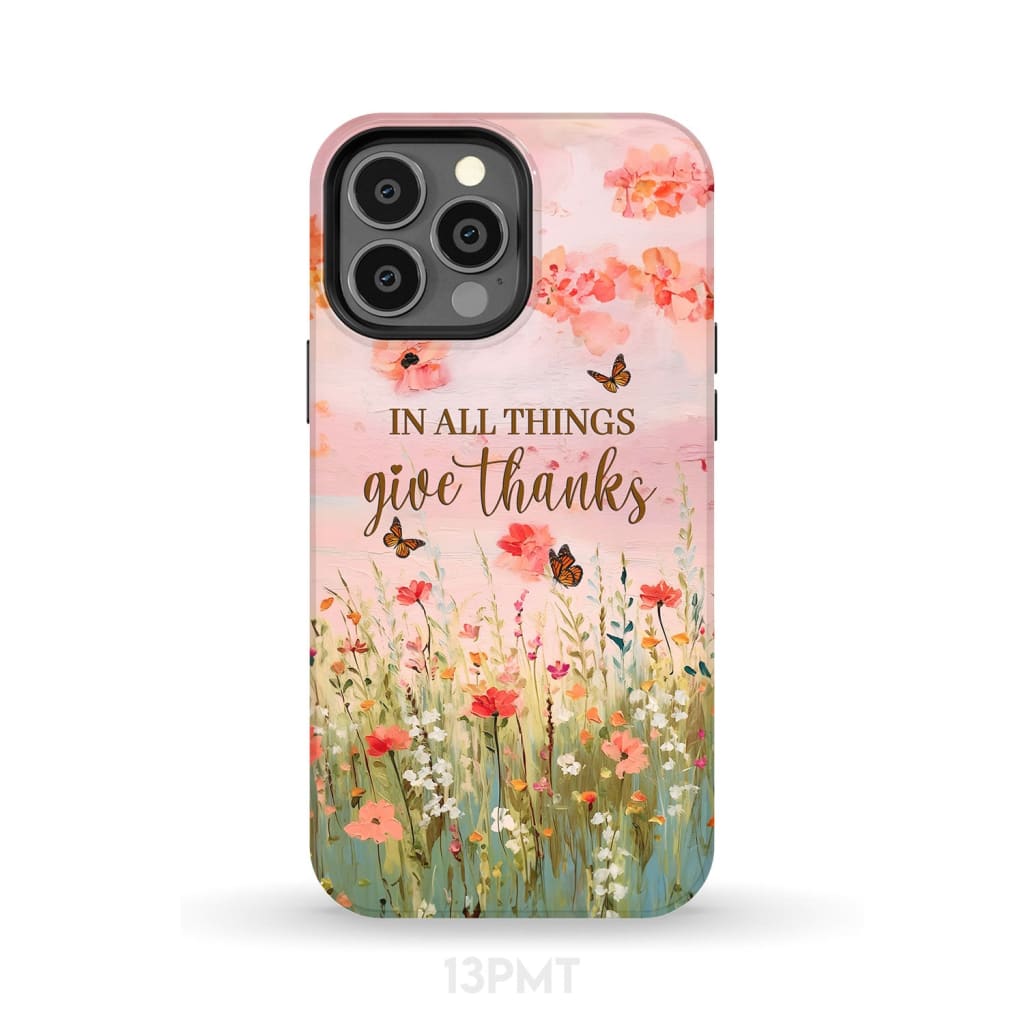 In All Things Give Thanks, Flower Field, Butterflies Phone Case