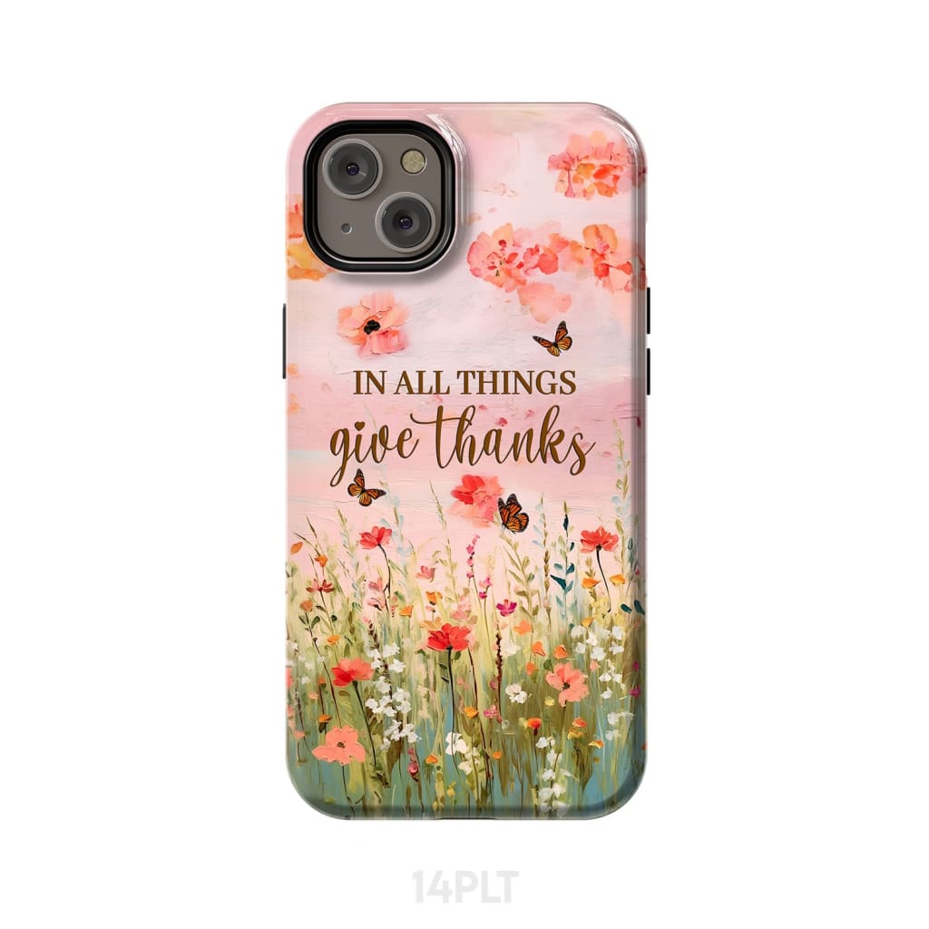 In All Things Give Thanks, Flower Field, Butterflies Phone Case