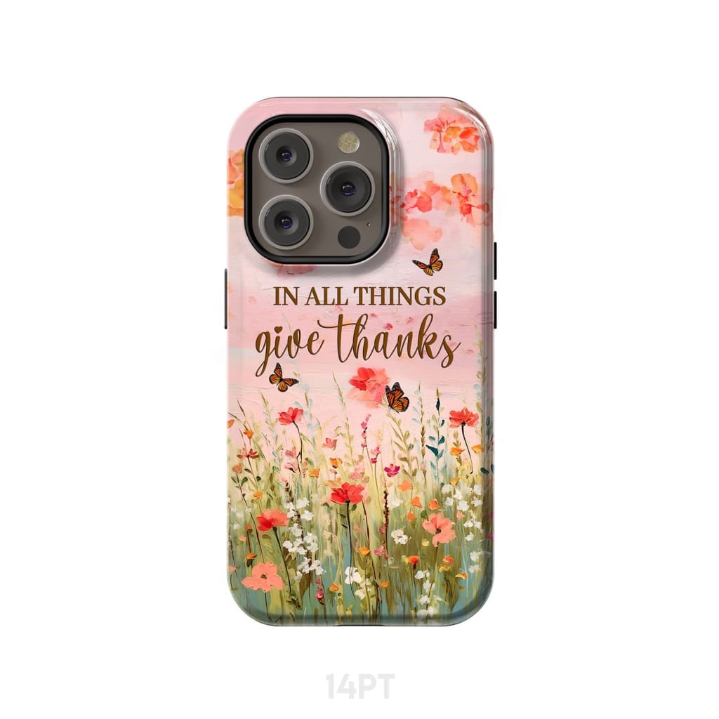 In All Things Give Thanks, Flower Field, Butterflies Phone Case