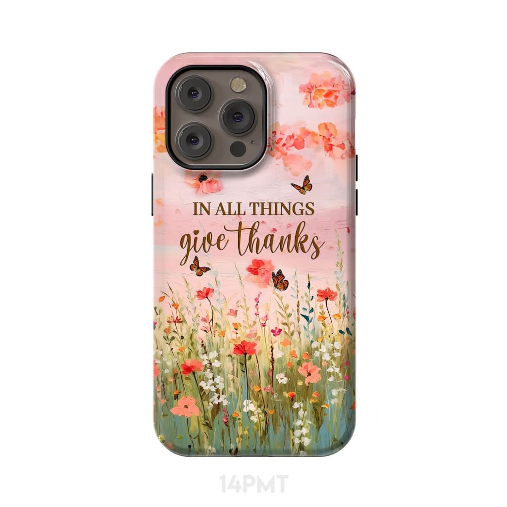 In All Things Give Thanks, Flower Field, Butterflies Phone Case