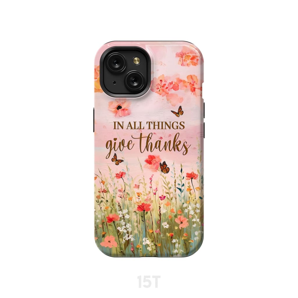 In All Things Give Thanks, Flower Field, Butterflies Phone Case