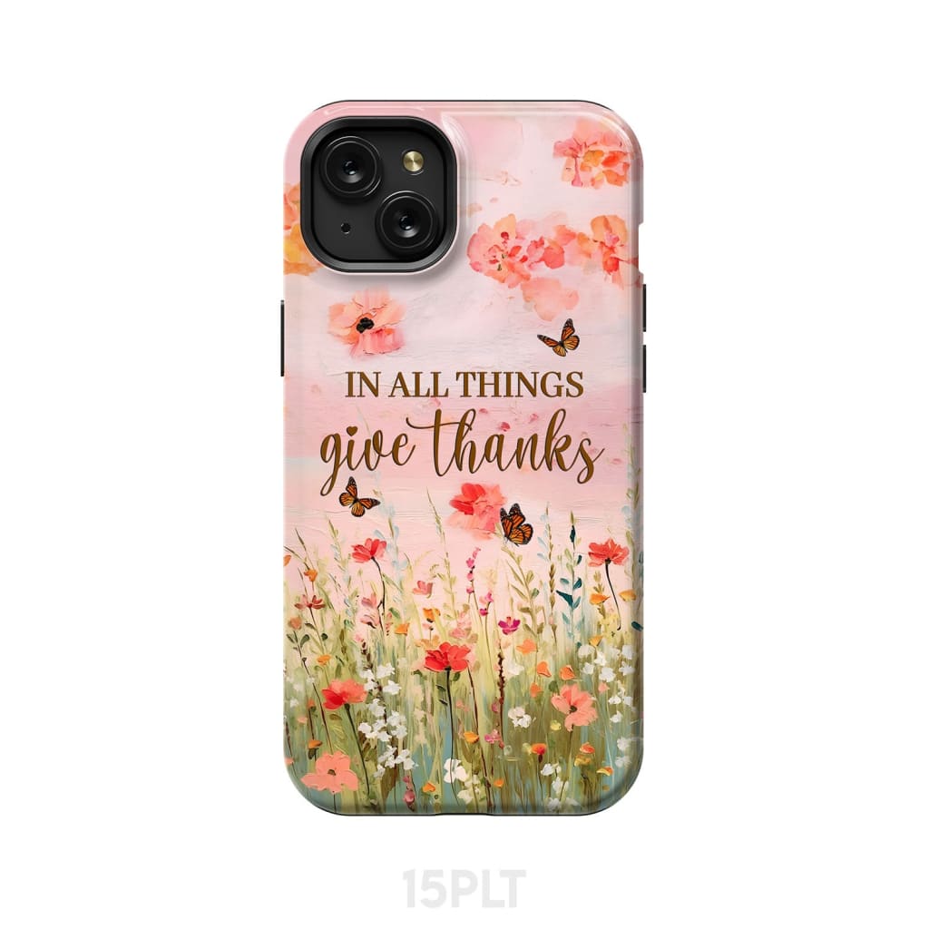 In All Things Give Thanks, Flower Field, Butterflies Phone Case