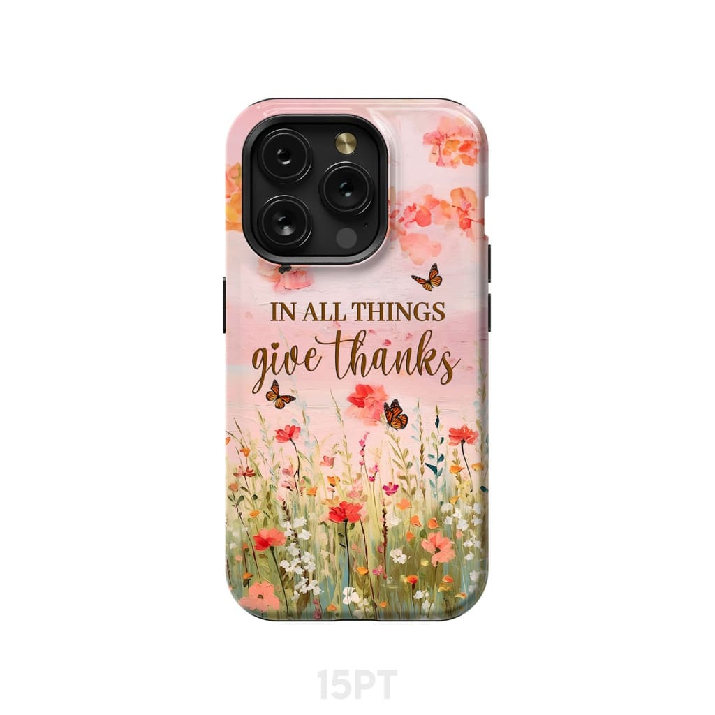 In All Things Give Thanks, Flower Field, Butterflies Phone Case