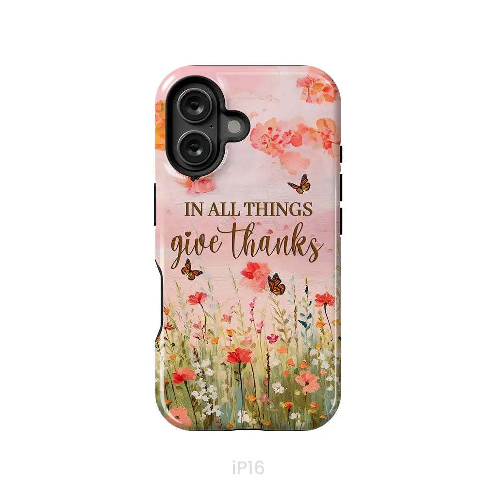 In All Things Give Thanks, Flower Field, Butterflies Phone Case