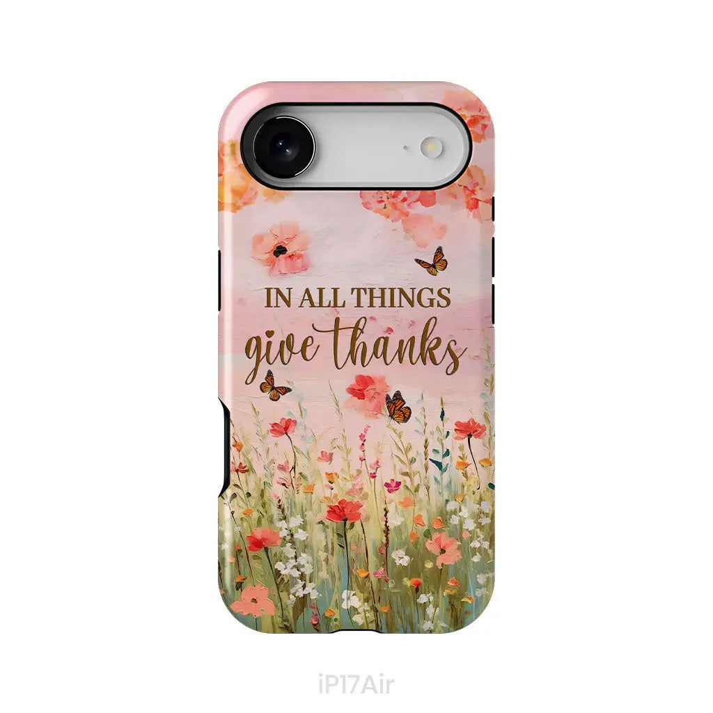 In All Things Give Thanks, Flower Field, Butterflies Phone Case