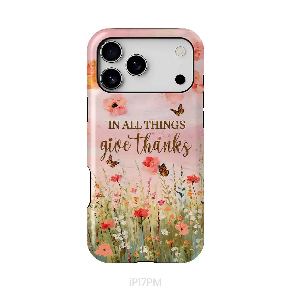 In All Things Give Thanks, Flower Field, Butterflies Phone Case