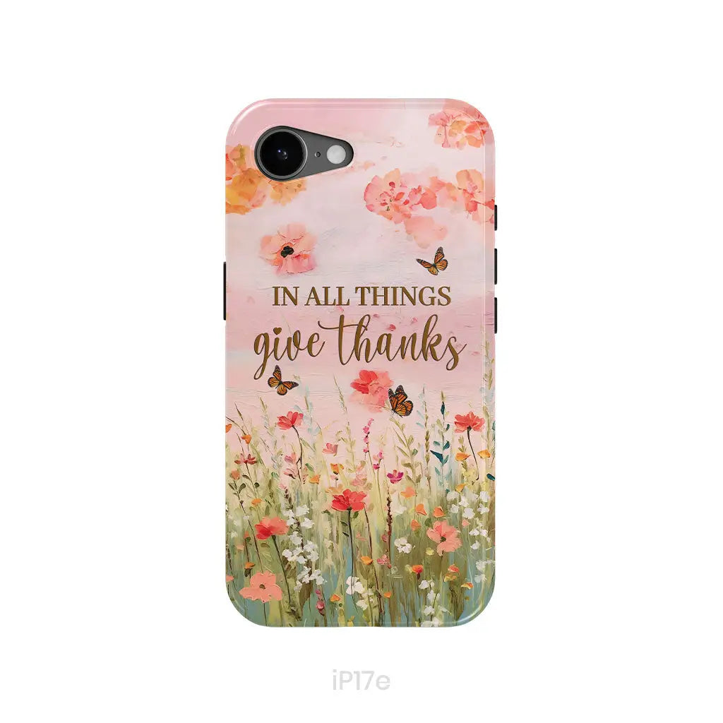 In All Things Give Thanks, Flower Field, Butterflies Phone Case