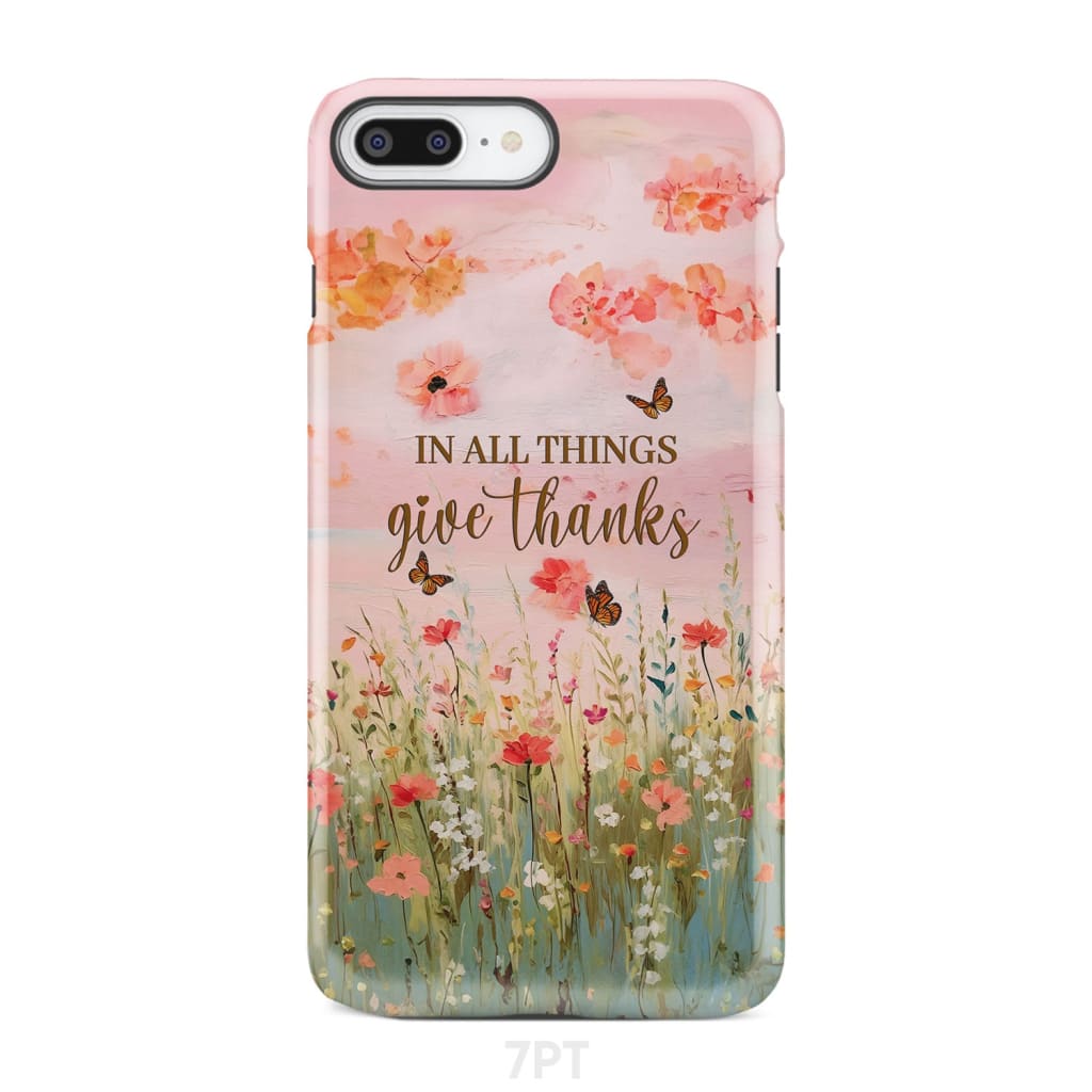 In All Things Give Thanks, Flower Field, Butterflies Phone Case