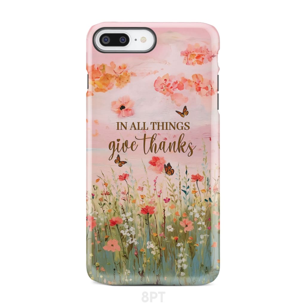 In All Things Give Thanks, Flower Field, Butterflies Phone Case