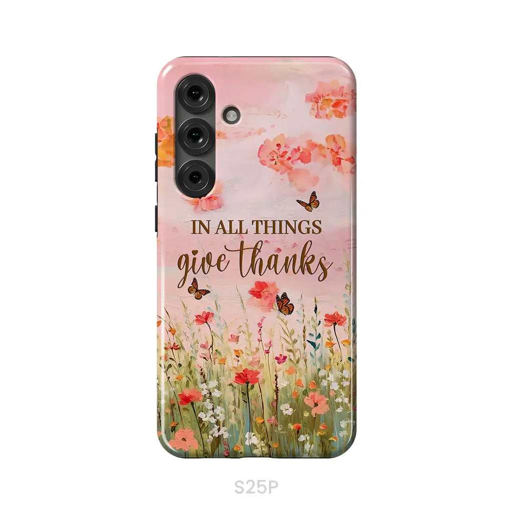 In All Things Give Thanks, Flower Field, Butterflies Phone Case