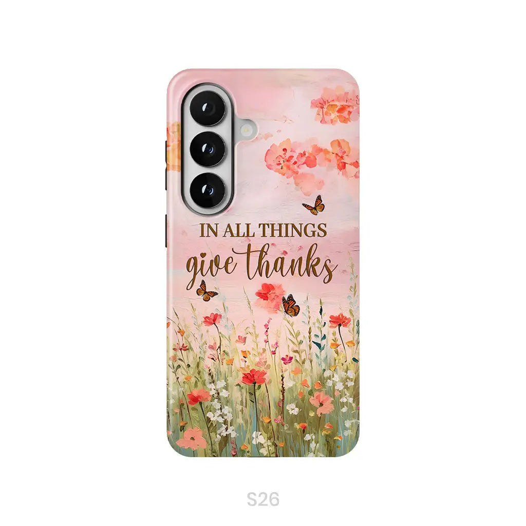 In All Things Give Thanks, Flower Field, Butterflies Phone Case