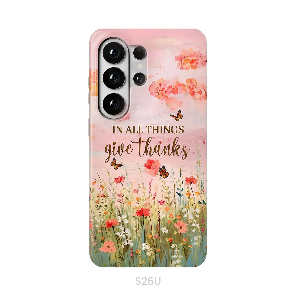 In All Things Give Thanks, Flower Field, Butterflies Phone Case