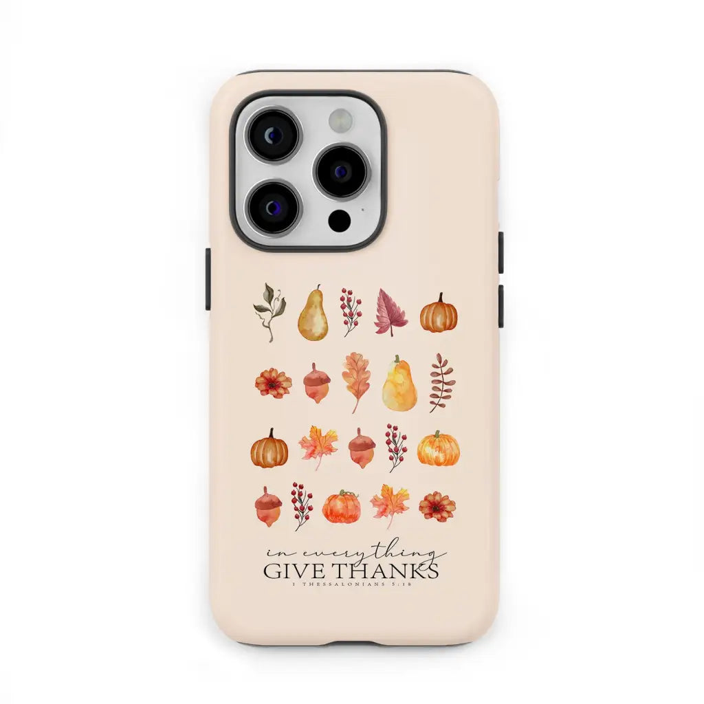 In Everything Give Thanks 1 Thessalonians 5:18, Fall Thanksgiving, Phone Case