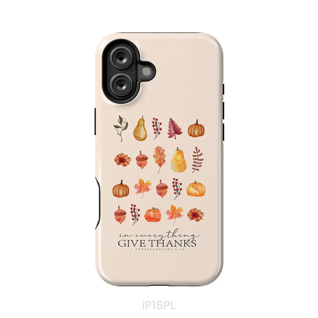 In Everything Give Thanks 1 Thessalonians 5:18, Fall Thanksgiving, Phone Case