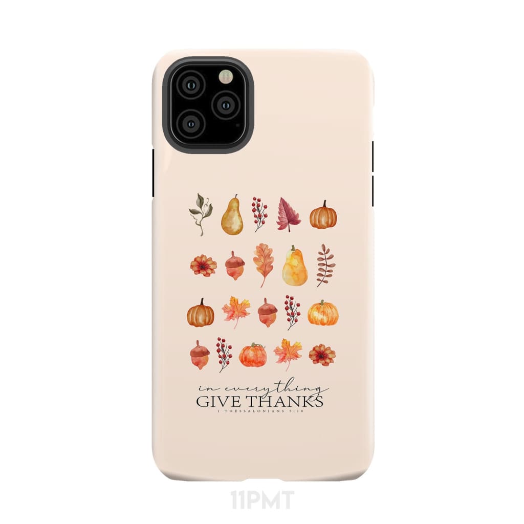 In Everything Give Thanks 1 Thessalonians 5:18, Fall Thanksgiving, Phone Case