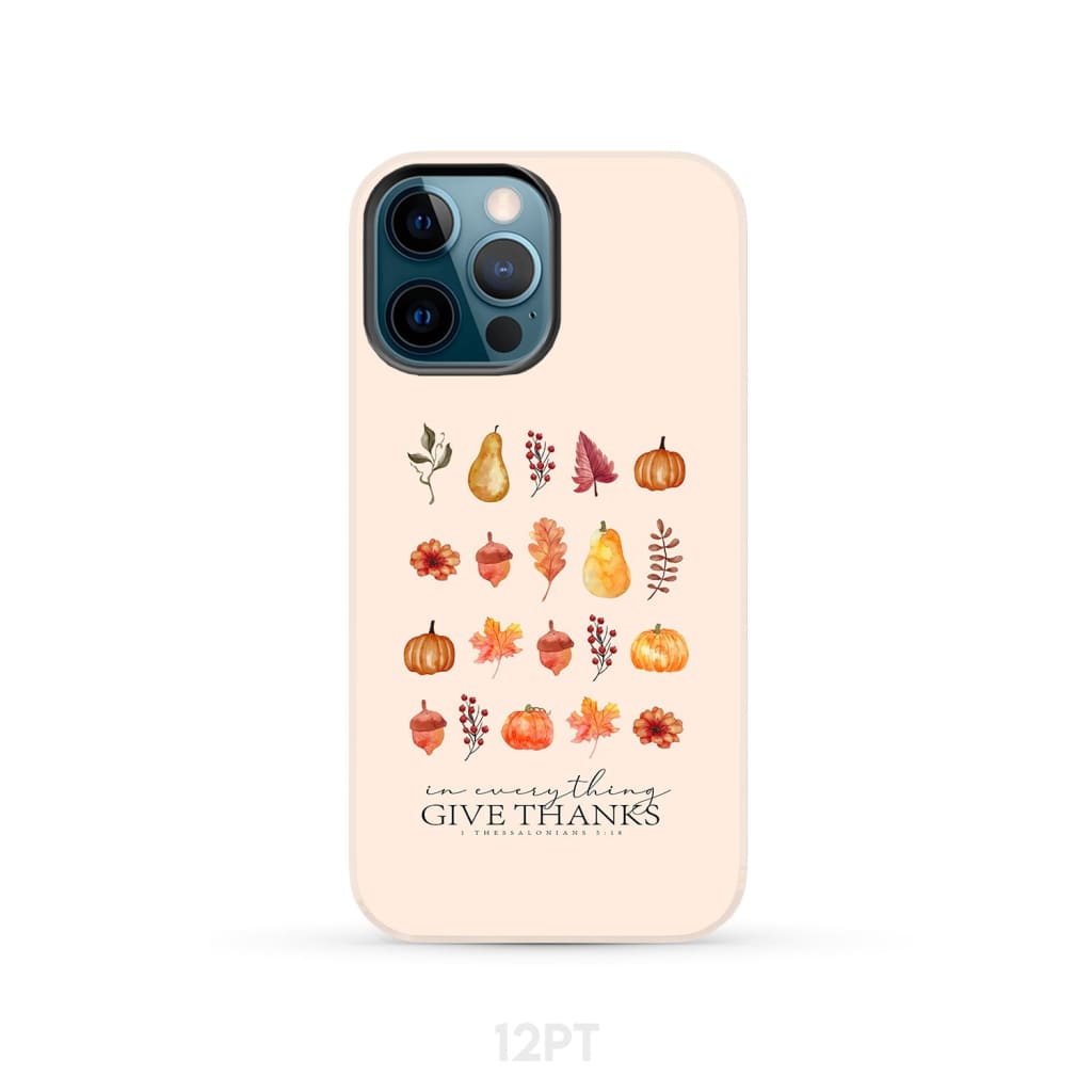 In Everything Give Thanks 1 Thessalonians 5:18, Fall Thanksgiving, Phone Case