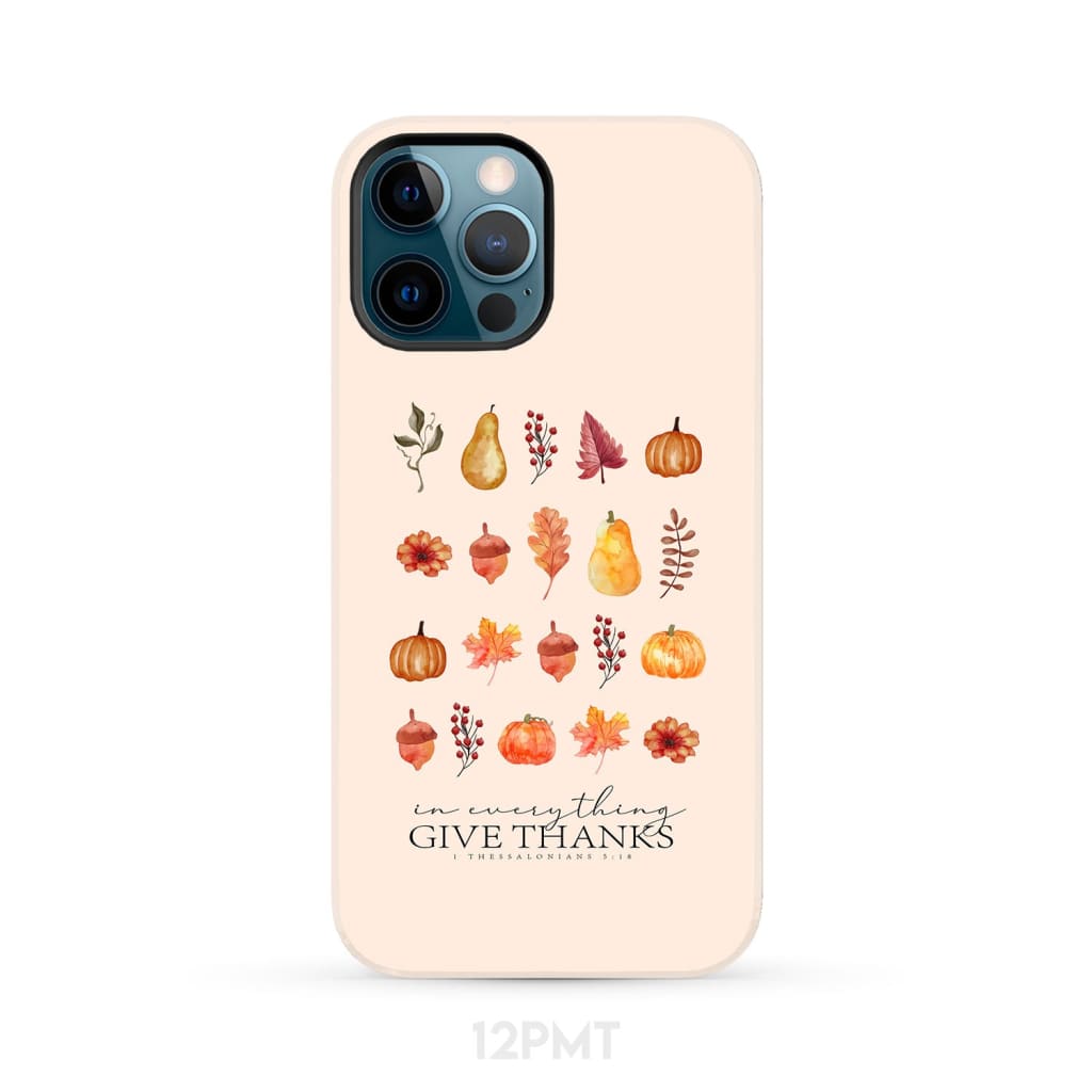 In Everything Give Thanks 1 Thessalonians 5:18, Fall Thanksgiving, Phone Case