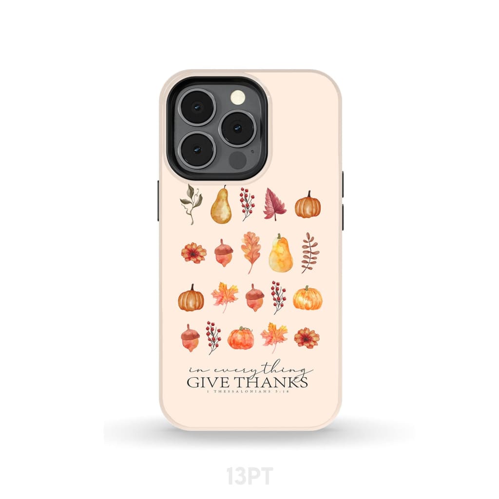 In Everything Give Thanks 1 Thessalonians 5:18, Fall Thanksgiving, Phone Case