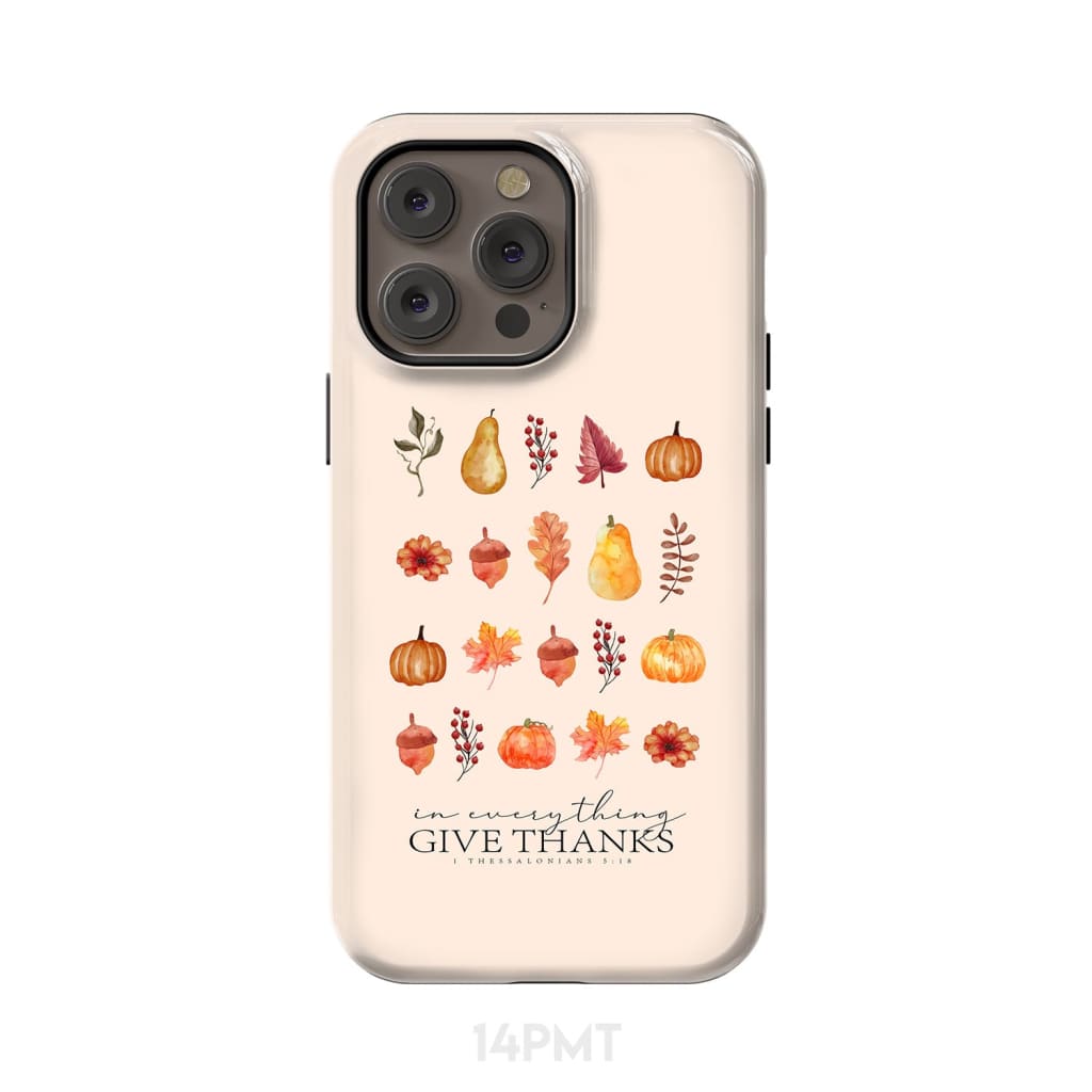 In Everything Give Thanks 1 Thessalonians 5:18, Fall Thanksgiving, Phone Case