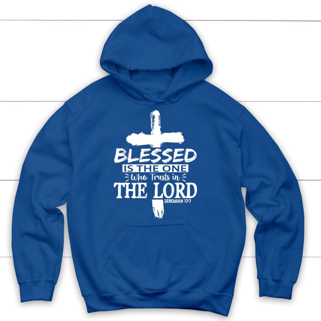 Jeremiah 17:7 Blessed Is The One Who Trusts In The Lord Hoodie