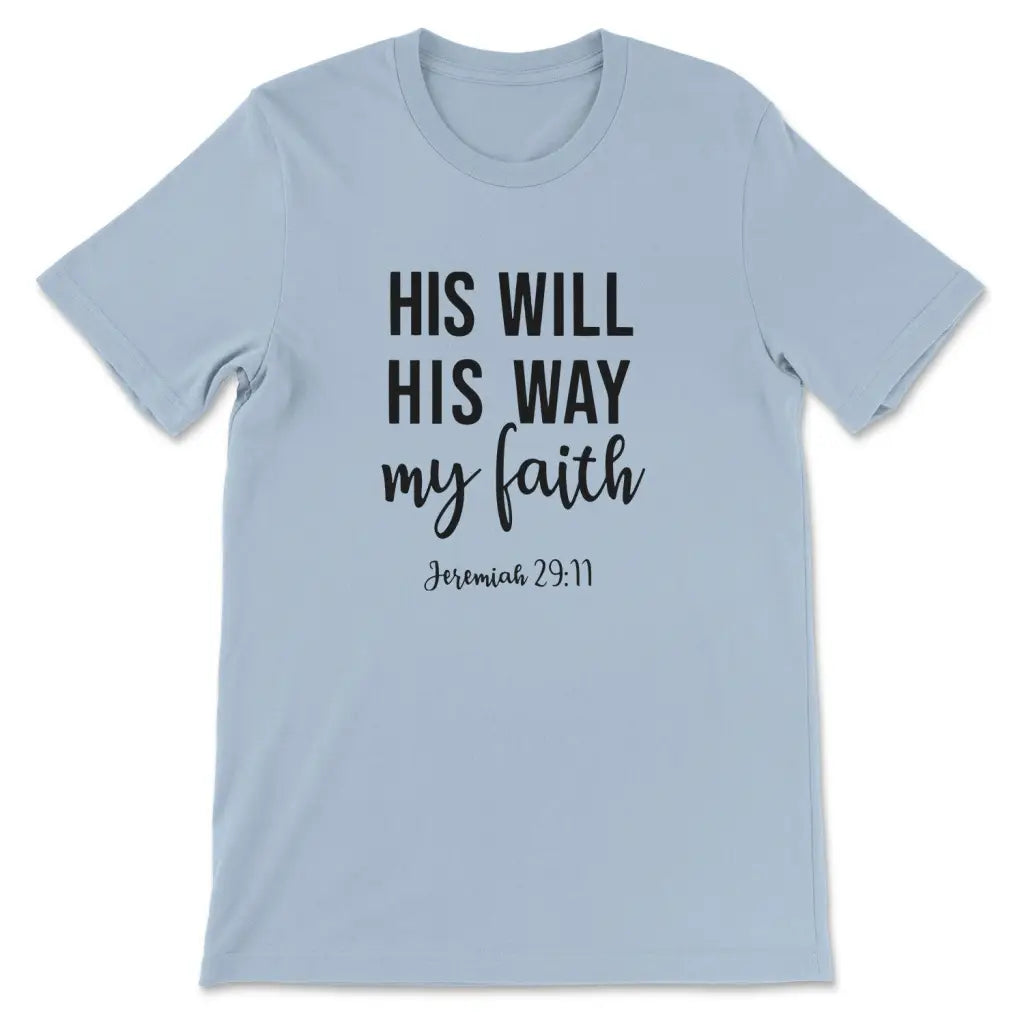 Jeremiah 29:11 His Will His Way My Faith T-shirt
