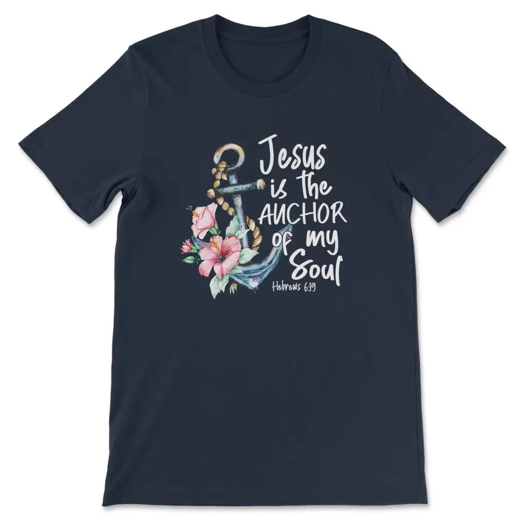Jesus is the Anchor of My Soul Hebrews 6:19 T-shirt