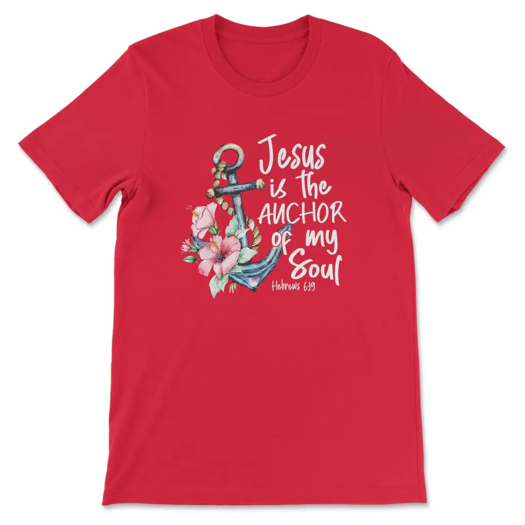 Jesus is the Anchor of My Soul Hebrews 6:19 T-shirt