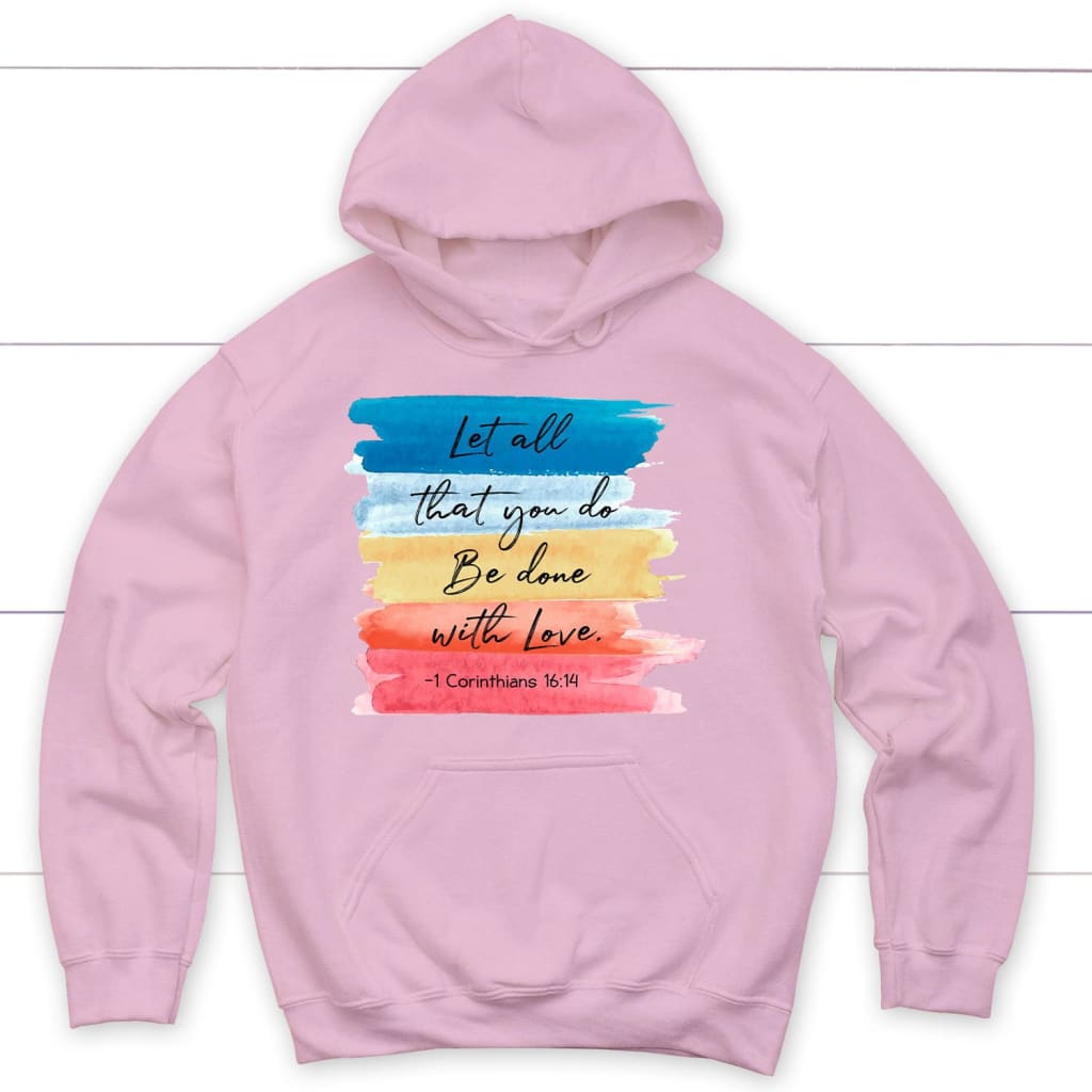 Let All That You Do Be Done With Love 1 Corinthians 16:14 Christian Hoodie