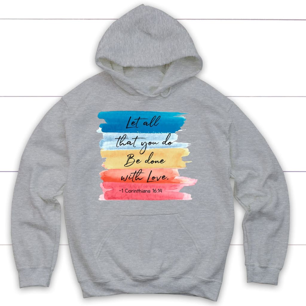 Let All That You Do Be Done With Love 1 Corinthians 16:14 Christian Hoodie