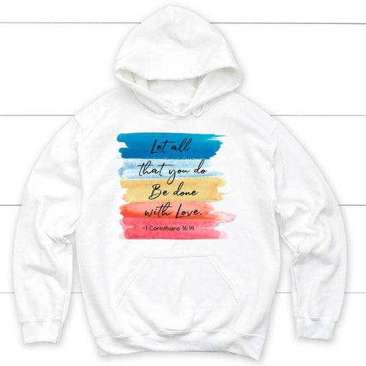 Let All That You Do Be Done With Love 1 Corinthians 16:14 Christian Hoodie