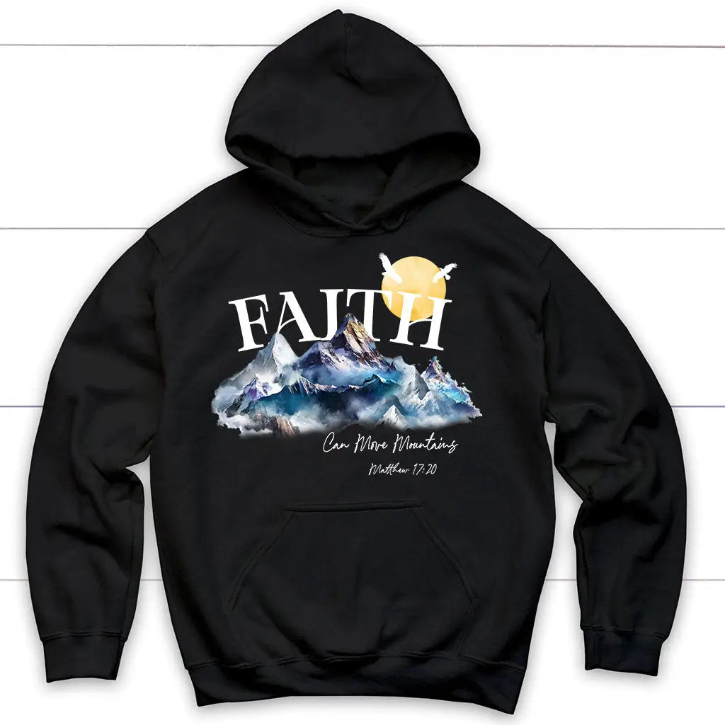 Matthew 17:20 Faith Can Move Mountains Hoodie