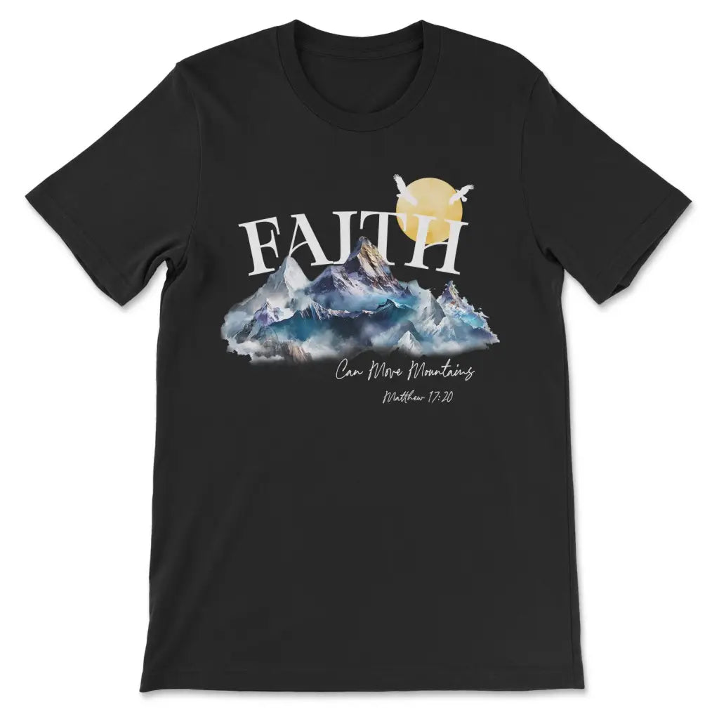 Matthew 17:20 Faith Can Move Mountains T-shirt