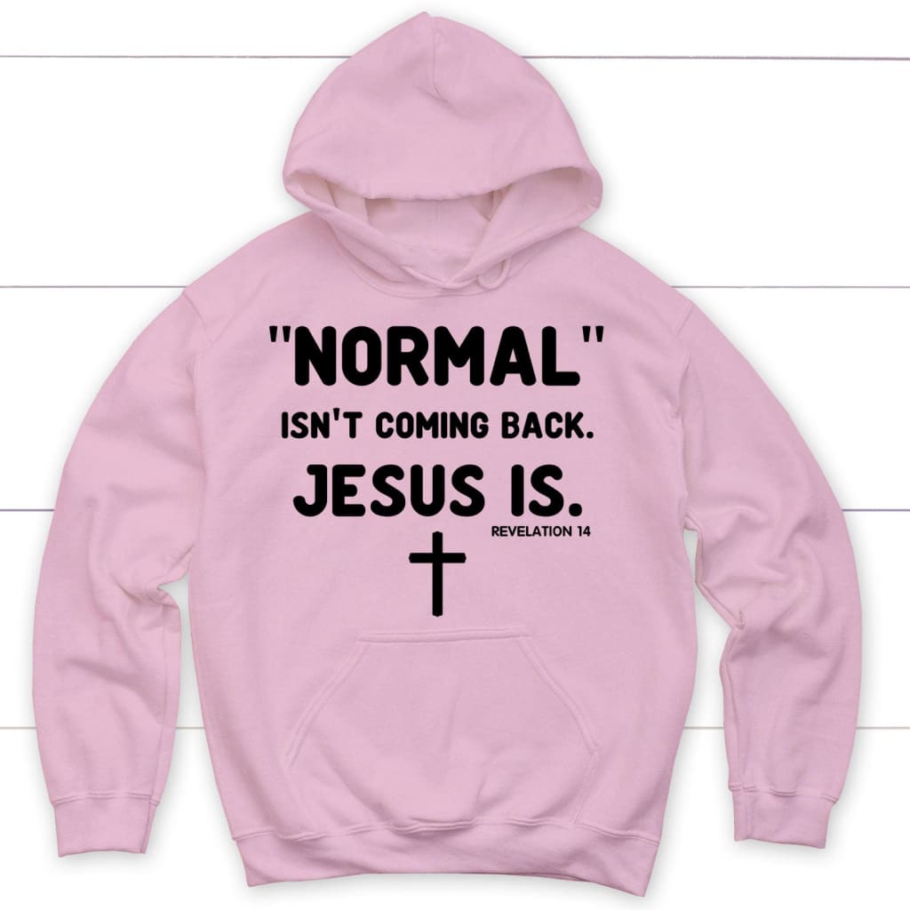 Normal Isn't Coming Back Jesus Is Revelation 14 Christian Hoodie