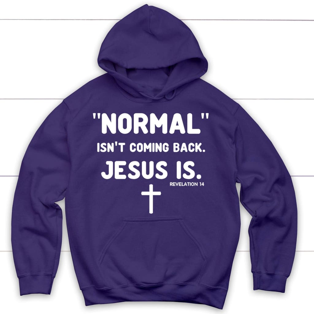 Normal Isn't Coming Back Jesus Is Revelation 14 Christian Hoodie