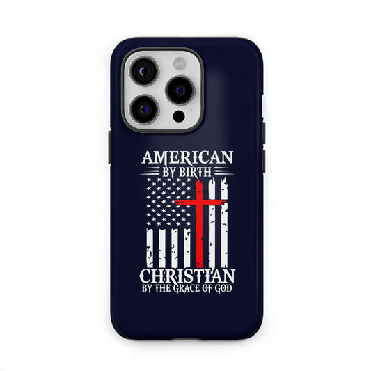 Patriotic Christian phone cases: American by birth Christian by the grace of God phone case