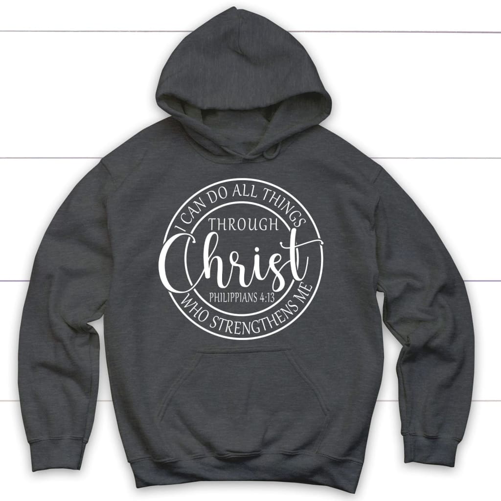 I Can Do All Things Through Christ Philippians 4:13 Bible Verse Hoodie