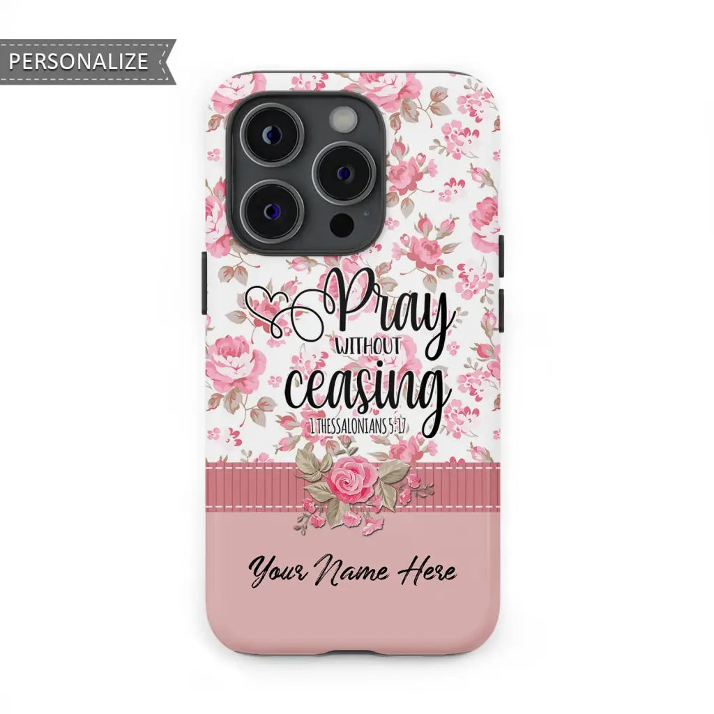 Personalized, Pray Without Ceasing 1 Thessalonians 5:17, Customizable Name Phone Case