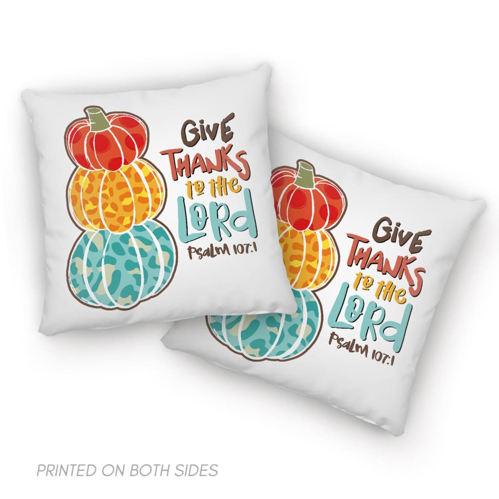 Psalm 107:1 NIV Give thanks to the Lord, Thanksgiving pillow