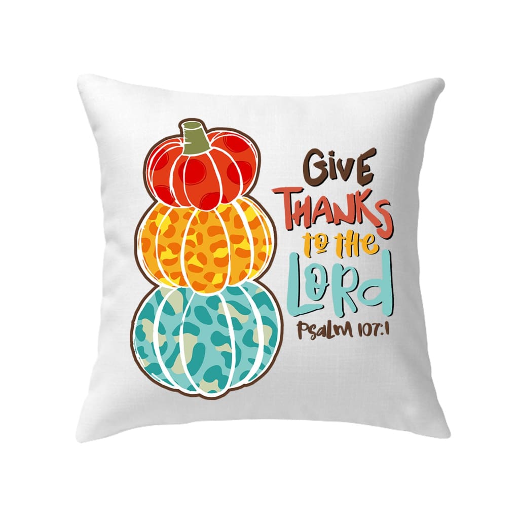 Psalm 107:1 NIV Give thanks to the Lord, Thanksgiving pillow