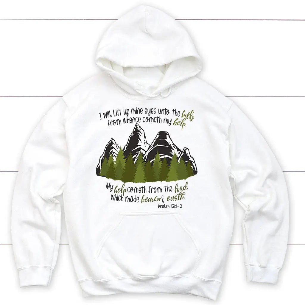 Psalm 121:1-2 I Will Lift Up Mine Eyes Unto the Hills Hoodie