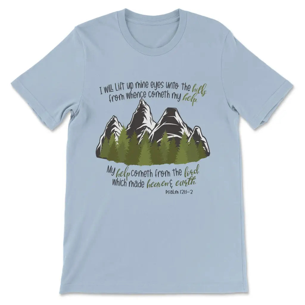 Psalm 121:1-2 I Will Lift Up Mine Eyes Unto the Hills T-shirt