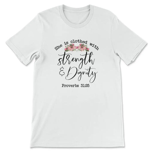 She Is Clothed With Strength And Dignity T-shirt