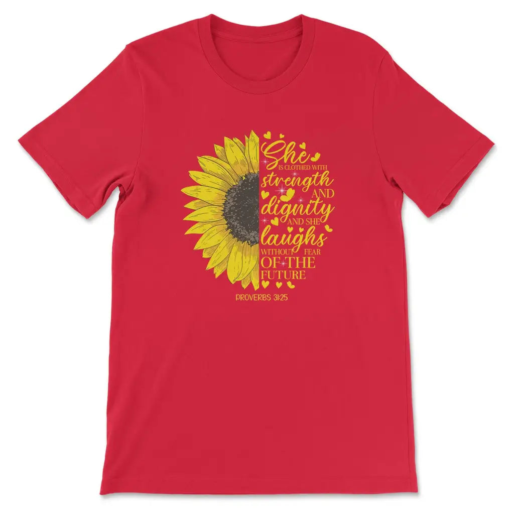She is Clothed With Strength and Dignity Proverbs 31:25, Sunflower, Christian T-shirt