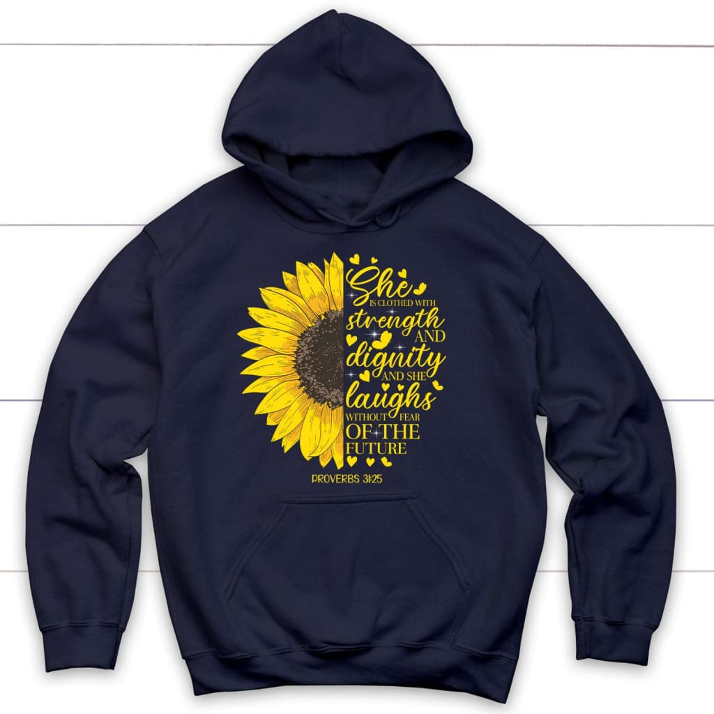 She Is Clothed With Strength And Dignity Proverbs 31:25, Sunflower, Christian Hoodie