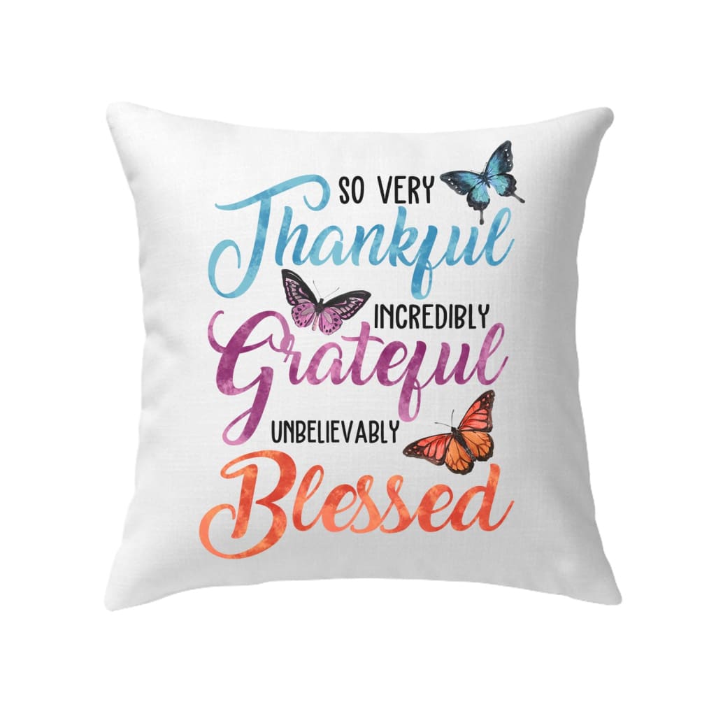 So Very Thankful Incredibly Grateful Unbelievably Blessed Pillow