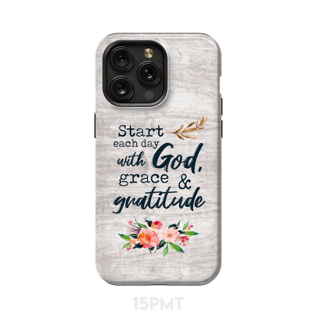 Start Each Day With God Grace And Gratitude Phone Case, Christian Phone Case