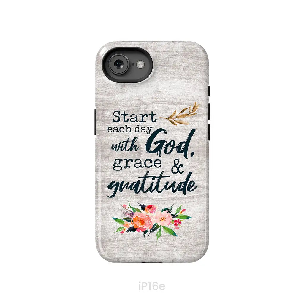 Start Each Day With God Grace And Gratitude Phone Case, Christian Phone Case